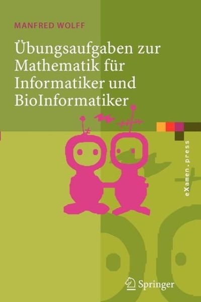 Cover for Manfred Wolff · Ubungsaufgaben Zur Mathematik Fur Informatiker Und Bioinformatiker: MIT Durchgerechneten Und Erklarten Losungen (Paperback Bog) [2006 edition] (2005)