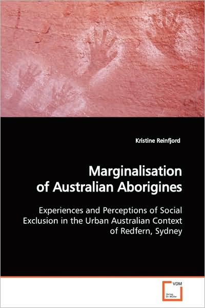Cover for Kristine Reinfjord · Marginalisation of Australian Aborigines: Experiences and Perceptions of Social Exclusion in the Urban Australian Context of Redfern, Sydney (Paperback Book) (2009)