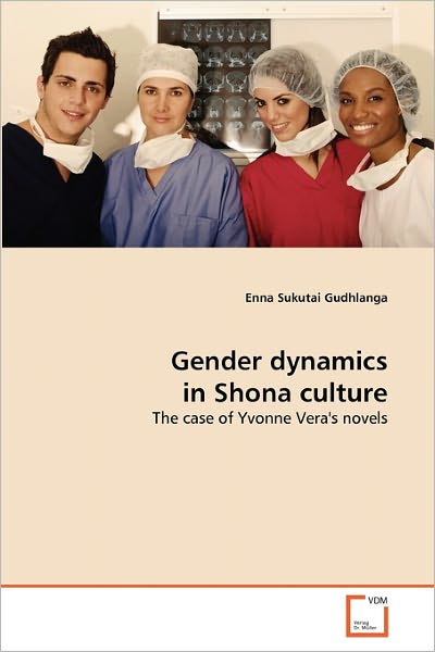 Cover for Enna Sukutai Gudhlanga · Gender Dynamics in Shona Culture: the Case of Yvonne Vera's Novels (Paperback Book) (2010)