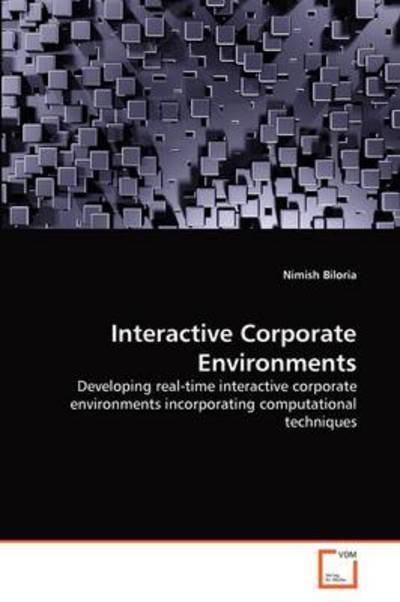 Cover for Nimish Biloria · Interactive Corporate Environments: Developing Real-time Interactive Corporate Environments Incorporating Computational Techniques (Paperback Book) (2011)