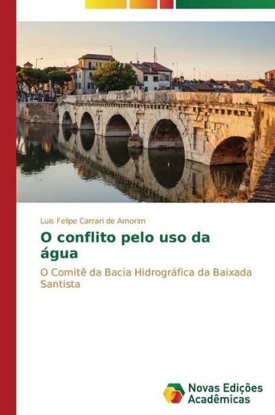 Cover for Luis Felipe Carrari De Amorim · O Conflito Pelo Uso Da Água: O Comitê Da Bacia Hidrográfica Da Baixada Santista (Paperback Book) [Portuguese edition] (2014)