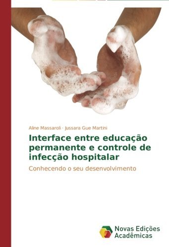 Cover for Jussara Gue Martini · Interface Entre Educação Permanente E Controle De Infecção Hospitalar: Conhecendo O Seu Desenvolvimento (Pocketbok) [Portuguese edition] (2014)