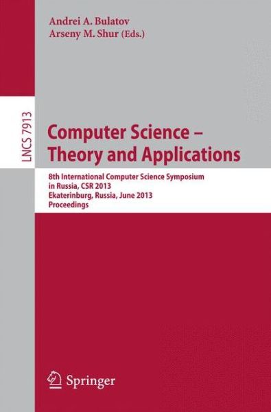 Computer Science - Theory and Applications: 8th International Computer Science Symposium in Russia, CSR 2013, Ekaterinburg, Russia, June 25-29, 2013, Proceedings - Lecture Notes in Computer Science - Andrei a Bulatov - Livros - Springer-Verlag Berlin and Heidelberg Gm - 9783642385353 - 16 de maio de 2013