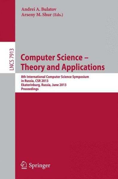 Cover for Andrei a Bulatov · Computer Science - Theory and Applications: 8th International Computer Science Symposium in Russia, CSR 2013, Ekaterinburg, Russia, June 25-29, 2013, Proceedings - Lecture Notes in Computer Science (Paperback Book) [2013 edition] (2013)