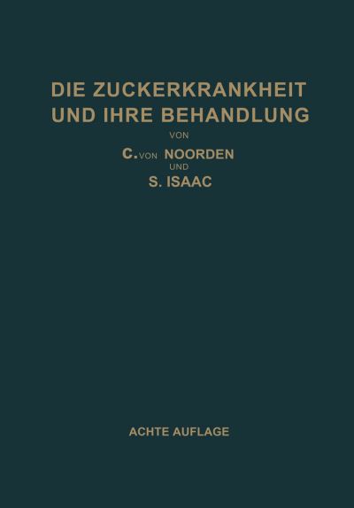 Cover for Carl Von Noorden · Die Zuckerkrankheit Und Ihre Behandlung (Paperback Book) [8th 8. Aufl. 1927 edition] (1927)