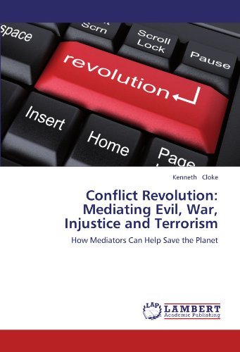 Conflict Revolution: Mediating Evil, War, Injustice and Terrorism: How Mediators Can Help Save the Planet - Kenneth Cloke - Bücher - LAP LAMBERT Academic Publishing - 9783659103353 - 24. Juli 2012
