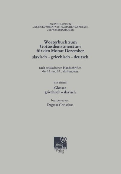 Woerterbuch Zum Gottesdienstmenaum Fur Den Monat Dezember Slavisch - Griechisch - Deutsch: Nach Ostslavischen Handschriften Des 12. Und 13. Jahrhunderts - Abhandlungen Der Rheinisch-Westfalischen Akademie Der Wissen - Dagmar Christians - Böcker - Vs Verlag Fur Sozialwissenschaften - 9783663018353 - 20 november 2013