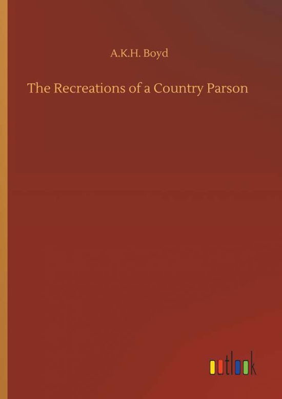 The Recreations of a Country Parso - Boyd - Libros -  - 9783734088353 - 25 de septiembre de 2019