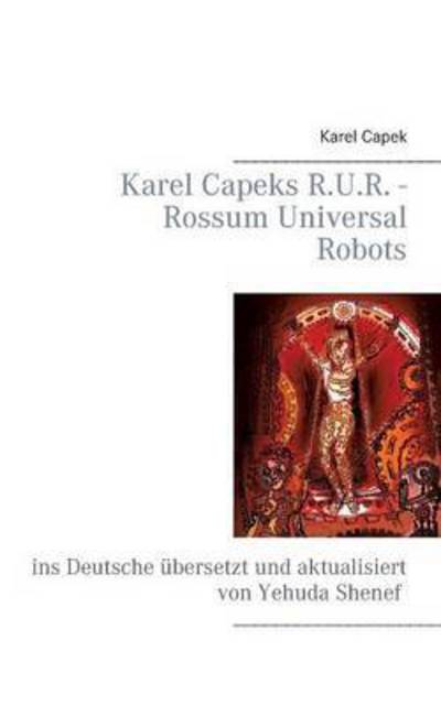 Cover for Yehuda Shenef · Karel Capeks R.U.R. - Rossum Universal Robots: ins Deutsche ubersetzt und aktualisiert von Yehuda Shenef (Paperback Book) (2019)