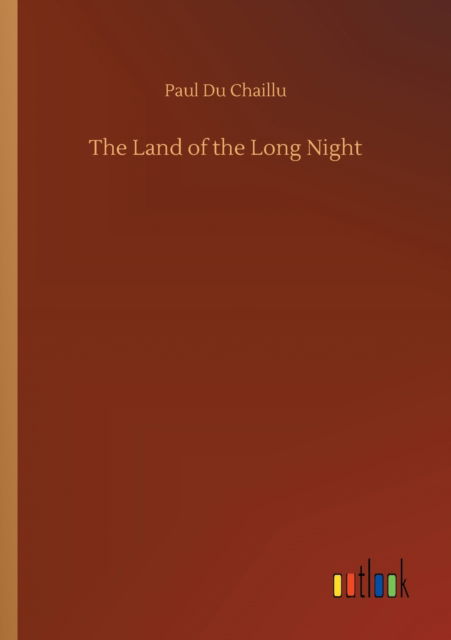 The Land of the Long Night - Paul Du Chaillu - Books - Outlook Verlag - 9783752316353 - July 17, 2020