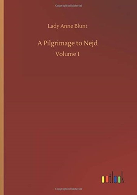 Cover for Lady Anne Blunt · A Pilgrimage to Nejd: Volume 1 (Hardcover Book) (2020)