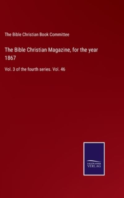 Cover for The Bible Christian Book Committee · The Bible Christian Magazine, for the year 1867 (Hardcover Book) (2022)