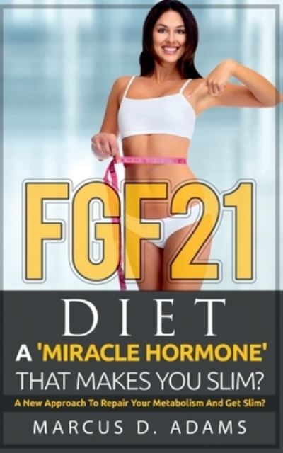 Cover for Adams · FGF21 - Diet: A 'Miracle Hormone' (N/A) (2021)