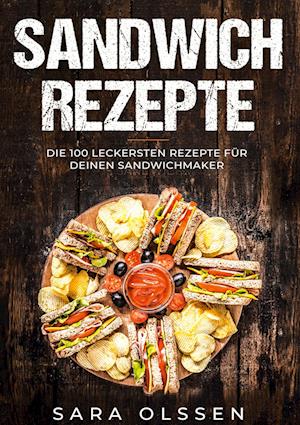 Cover for Sara Olssen · Sandwich Rezepte: Die 100 leckersten Rezepte für deinen Sandwichmaker (Hardcover Book) (2022)
