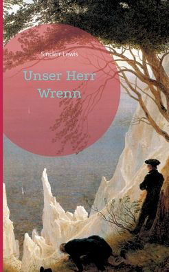 Unser Herr Wrenn - Sinclair Lewis - Kirjat - Books on Demand - 9783755766353 - torstai 3. helmikuuta 2022