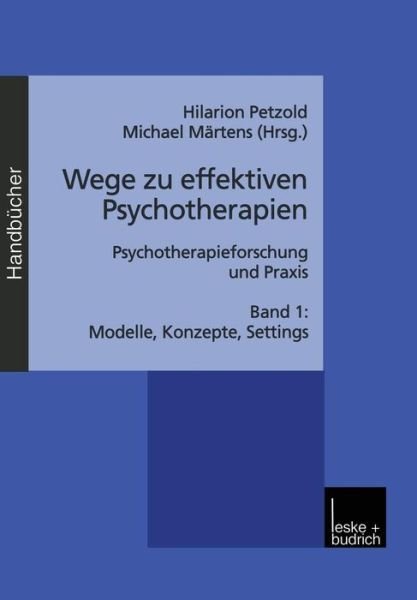Cover for Hilarion G Petzold · Wege Zu Effektiven Psychotherapien: Psychotherapieforschung Und Praxis Band 1: Modelle, Konzepte, Settings (Paperback Book) [1999 edition] (2000)