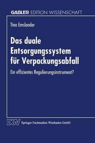 Cover for Tina Emslander · Das Duale Entsorgungssystem Fur Verpackungsabfall: Ein Effizientes Regulierungsinstrument? (Paperback Book) [1995 edition] (1995)