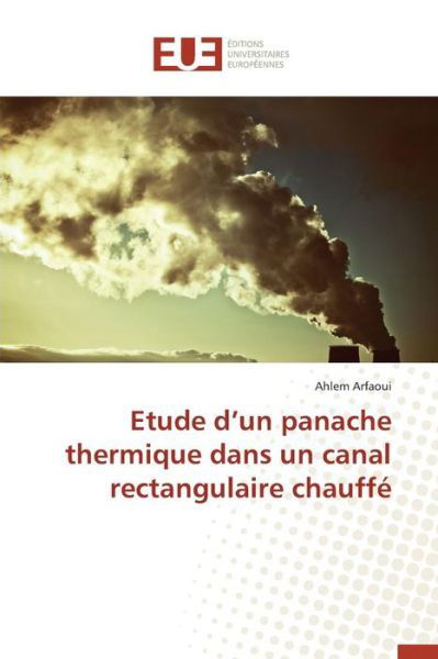 Cover for Arfaoui Ahlem · Etude D'un Panache Thermique Dans Un Canal Rectangulaire Chauffe (Pocketbok) (2018)