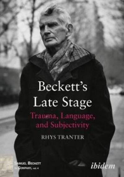 Cover for Rhys Tranter · Beckett’s Late Stage: Trauma, Language, and Subjectivity - Samuel Beckett in Company (Paperback Book) [New edition] (2018)