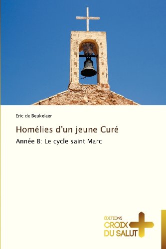 Cover for Eric De Beukelaer · Homélies D'un Jeune Curé: Année B: Le Cycle Saint Marc (Pocketbok) [French edition] (2018)