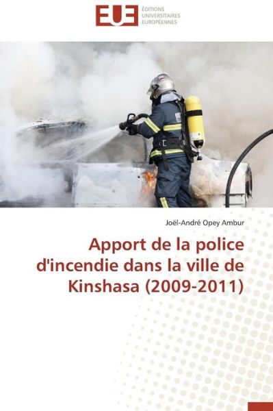 Cover for Joël-andré Opey Ambur · Apport De La Police D'incendie Dans La Ville De Kinshasa (2009-2011) (French Edition) (Paperback Book) [French edition] (2018)