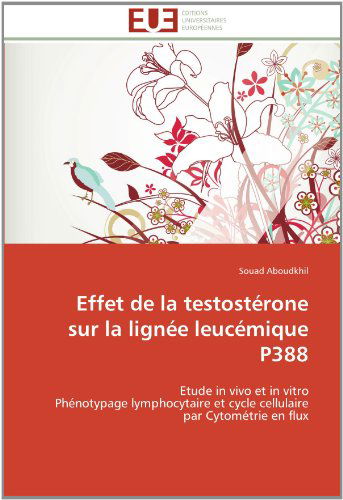 Cover for Souad Aboudkhil · Effet De La Testostérone Sur La Lignée Leucémique P388: Etude in Vivo et  in Vitro  Phénotypage Lymphocytaire et Cycle Cellulaire Par Cytométrie en Flux (Paperback Book) [French edition] (2018)