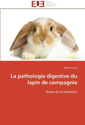 Cover for Solène Le Gal · La Pathologie Digestive Du Lapin De Compagnie: Revue De La Littérature (Taschenbuch) [French edition] (2018)