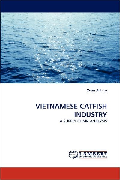 Cover for Xuan Anh Ly · Vietnamese Catfish Industry: a Supply Chain Analysis (Taschenbuch) (2011)