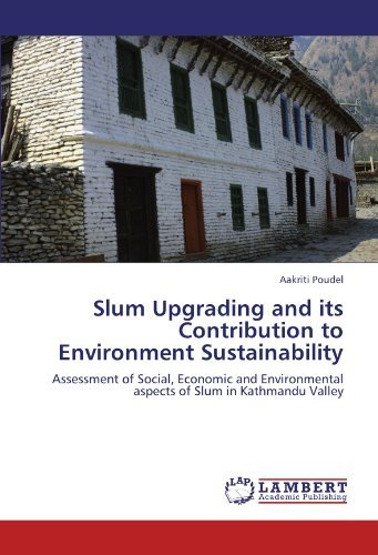 Cover for Aakriti Poudel · Slum Upgrading and Its Contribution to Environment Sustainability: Assessment of Social, Economic and Environmental Aspects of Slum in Kathmandu Valley (Pocketbok) (2011)
