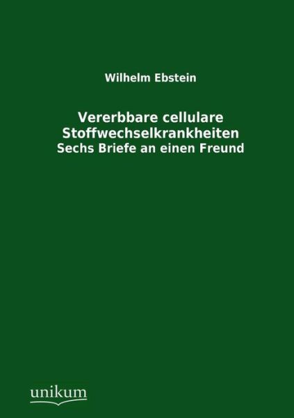 Vererbbare Cellulare Stoffwechselkrankheiten - Wilhelm Ebstein - Książki - UNIKUM - 9783845744353 - 7 sierpnia 2012