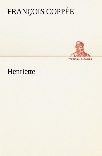 Cover for François Coppée · Henriette (Tredition Classics) (French Edition) (Pocketbok) [French edition] (2012)