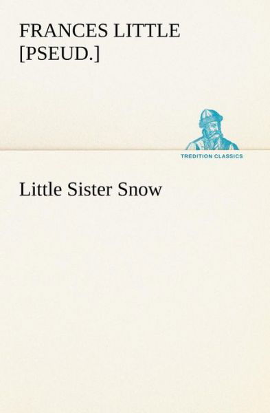 Cover for [pseud.] Little Frances · Little Sister Snow (Tredition Classics) (Paperback Bog) (2013)