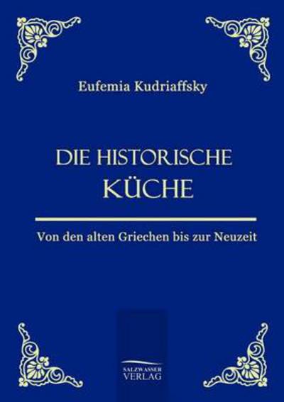 Cover for Eufemia Von Kudriaffsky · Die historische Kuche (Paperback Book) [German edition] (2010)