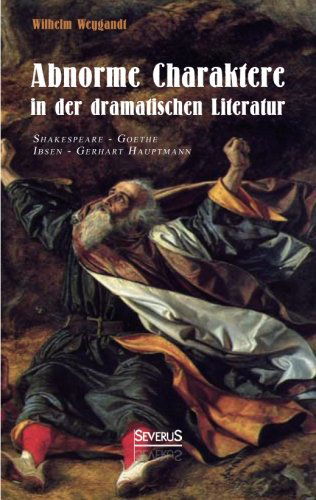 Cover for Wilhelm Weygandt · Abnorme Charaktere in Der Dramatischen Literatur: Shakespeare - Goethe - Ibsen - Gerhart Hauptmann (Paperback Book) [German edition] (2014)