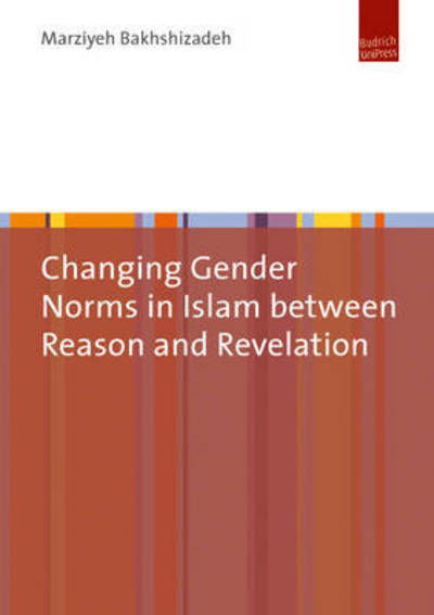 Cover for Dr. Marziyeh Bakhshizadeh · Changing Gender Norms in Islam Between Reason and Revelation (Gebundenes Buch) (2018)