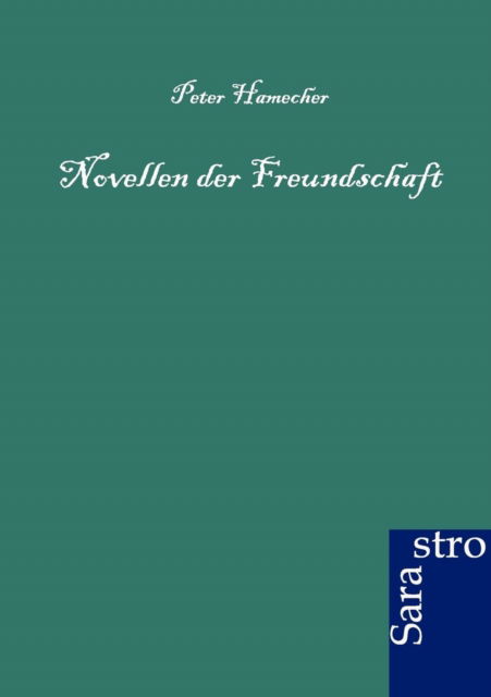 Novellen der Freundschaft - Peter Hamecher - Books - Sarastro Gmbh - 9783864710353 - March 17, 2012