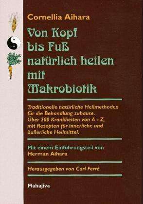 Cover for Cornellia Aihara · Von Kopf bis Fuß natürlich heilen mit Makrobiotik (Hardcover Book) (2003)