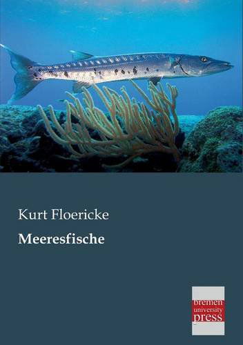 Meeresfische - Kurt Floericke - Bücher - Bremen University Press - 9783955621353 - 6. März 2013