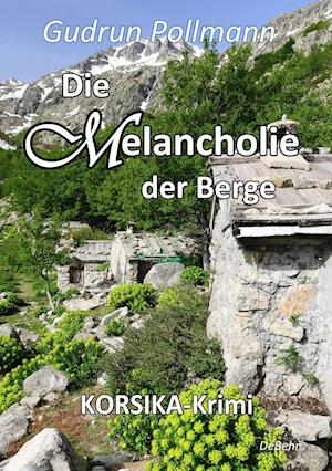 Die Melancholie der Berge - KORSIKA-Krimi - Gudrun Pollmann - Books - DeBehr, Verlag - 9783957531353 - March 9, 2015