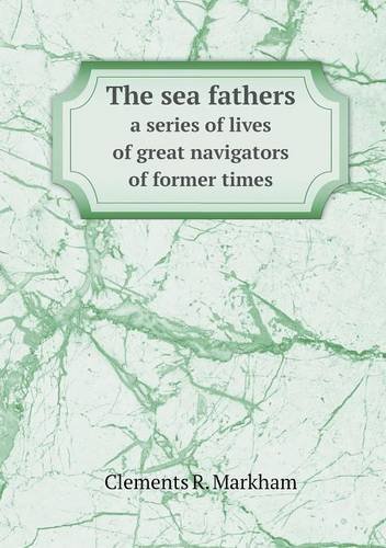 Cover for Clements R. Markham · The Sea Fathers a Series of Lives of Great Navigators of Former Times (Taschenbuch) (2013)