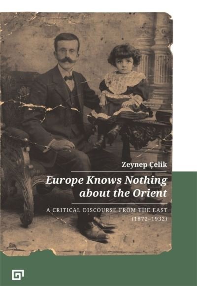 Cover for Zeynep Celik · Europe Knows Nothing about the Orient – A Critical Discourse (1872–1932) (Taschenbuch) (2021)