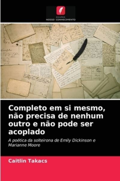 Cover for Caitlin Takacs · Completo em si mesmo, nao precisa de nenhum outro e nao pode ser acoplado (Paperback Book) (2021)
