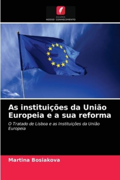 Cover for Martina Bosiakova · As instituicoes da Uniao Europeia e a sua reforma (Paperback Book) (2021)