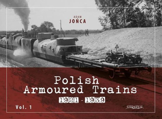 Cover for Adam Jonca · Polish Armoured Trains 1921-1939 vol. 1 (Paperback Book) (2023)