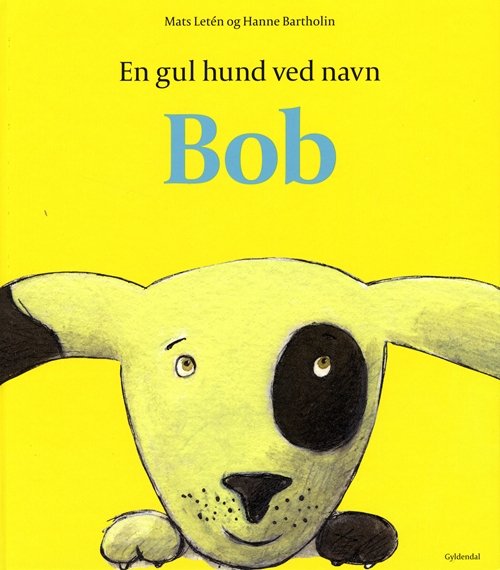 Cover for Hanne Bartholin; Mats Letén · En gul hund ved navn Bob (Innbunden bok) [1. utgave] [Indbundet] (2011)