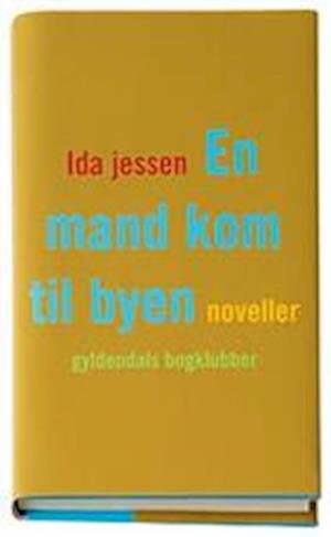 Cover for Ida Jessen · En mand kom til byen (Gebundesens Buch) [1. Ausgabe] (2007)