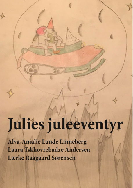 Cover for Alva-Amalie Lunde Linneberg; Laura Tskhovrebadze Andersen; Lærke Raagaard Sørensen · Julies juleeventyr (Paperback Book) [1st edition] (2018)