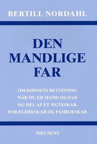 Cover for Bertill Nordahl · Den mandlige far (Heftet bok) [1. utgave] (2005)