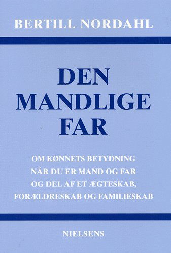 Cover for Bertill Nordahl · Den mandlige far (Sewn Spine Book) [1º edição] (2005)