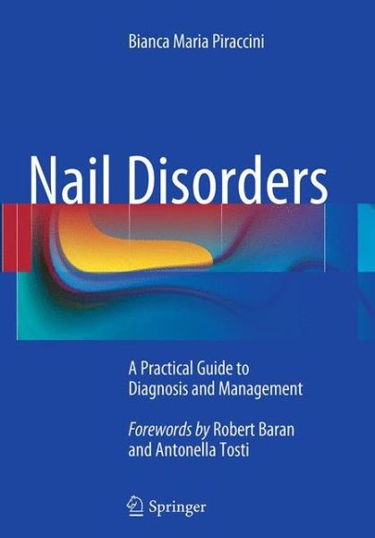 Cover for Bianca Maria Piraccini · Nail Disorders: A Practical Guide to Diagnosis and Management (Paperback Book) [Softcover reprint of the original 1st ed. 2014 edition] (2016)